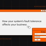 How Your System’s Fault Tolerance Affects Your Business