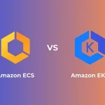 ECS vs EKS: Choose the Best AWS Container Orchestration Service for Your Business
