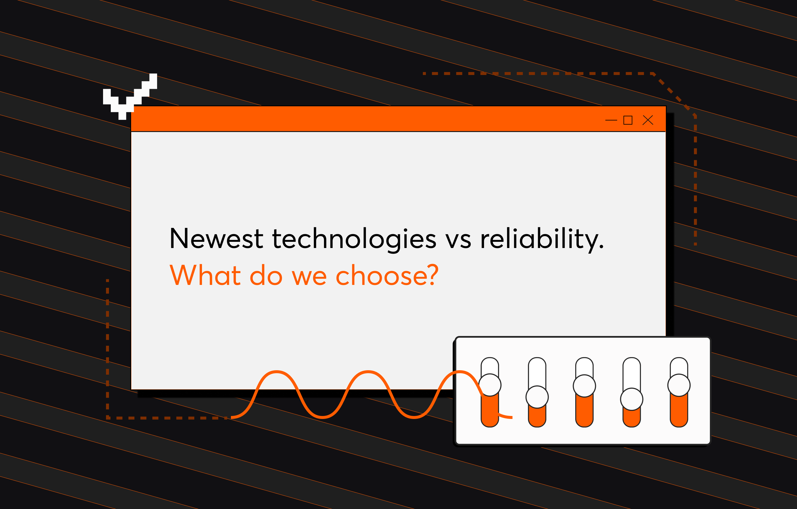 Newest Technologies vs Reliability