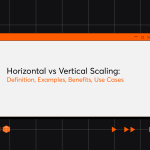 Horizontal vs Vertical Scaling: Definition, Examples, Benefits, Use Cases