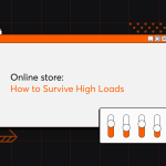 Online Store: How to Survive High Loads