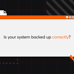 Is Your System Backed Up Correctly?