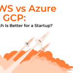 AWS vs Azure vs GCP: Which Is Better for a Startup?