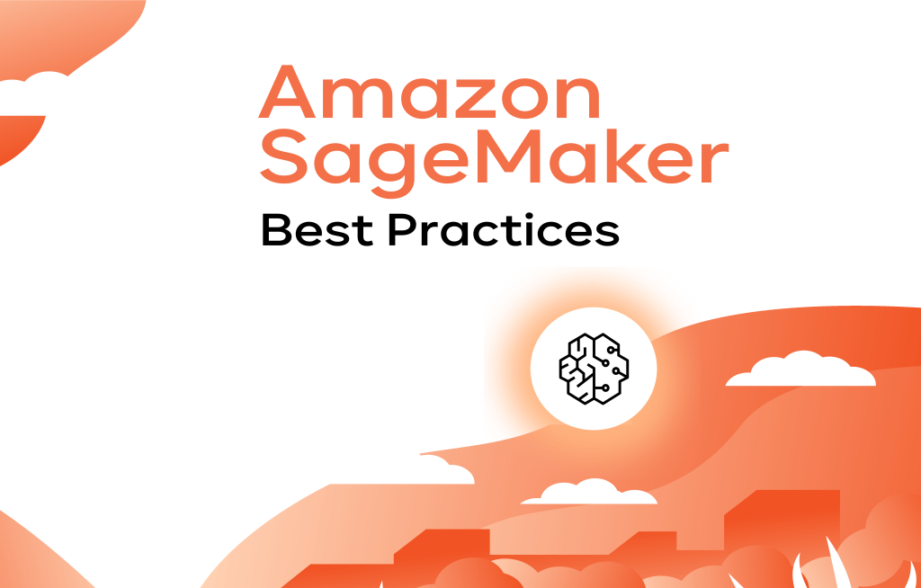 Amazon SageMaker Best Practices