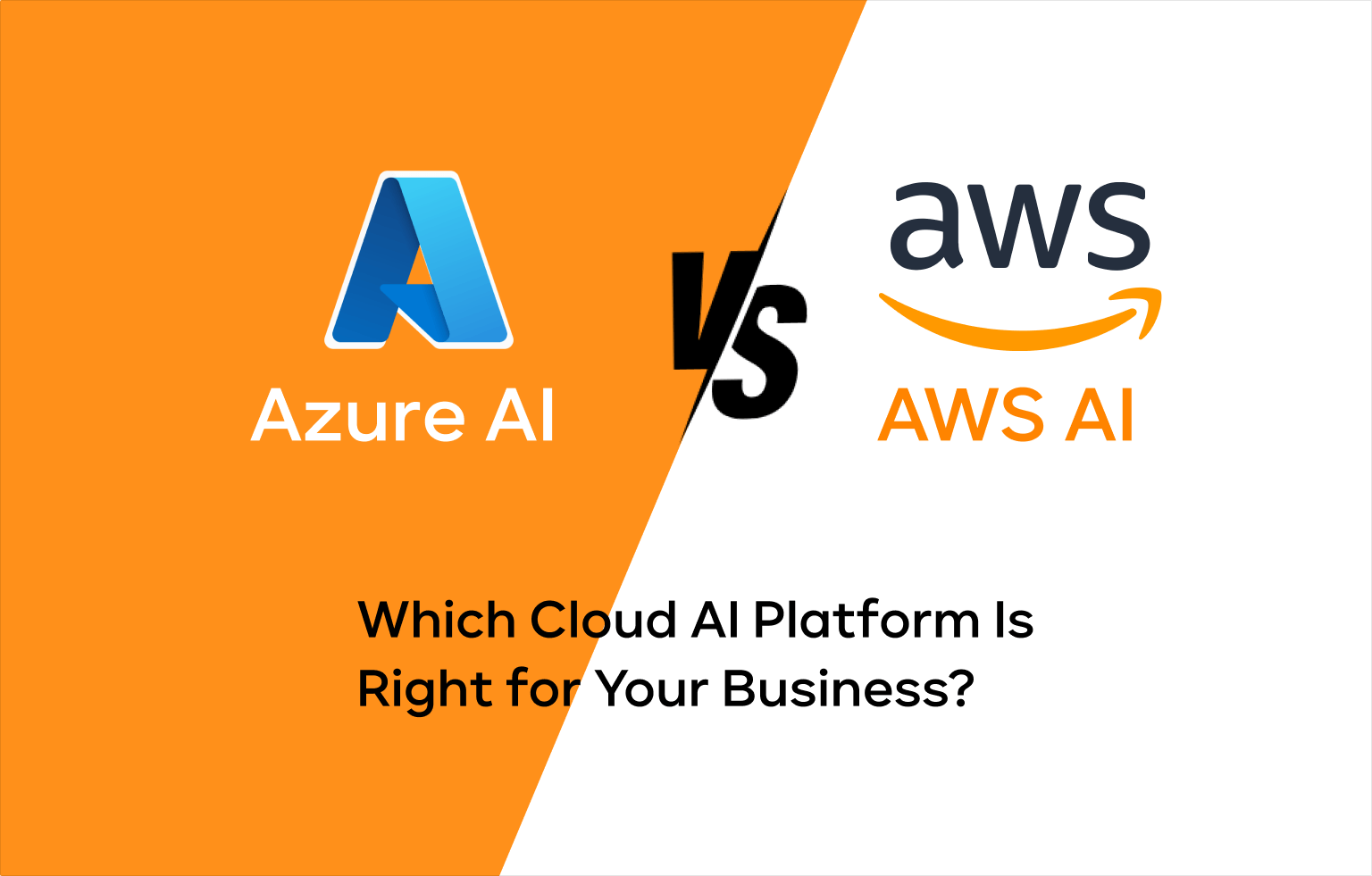 Azure AI vs AWS AI Which Cloud AI Platform Is Right for Your Business?