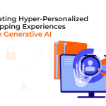 Creating Hyper-Personalized Shopping Experiences with Generative AI