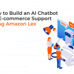 How to Build an AI Chatbot for E-commerce Support Using Amazon Lex