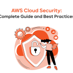 AWS Cloud Security: Complete Guide and Best Practices
