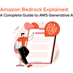 Amazon Bedrock Explained: A Complete Guide to AWS Generative AI