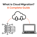 What is Cloud Migration? A Complete Guide