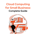 Cloud Computing for Small Businesses: Complete Guide
