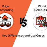 Edge Computing vs Cloud Computing: Key Differences and Use Cases