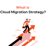 What Is a Сloud Migration Strategy?